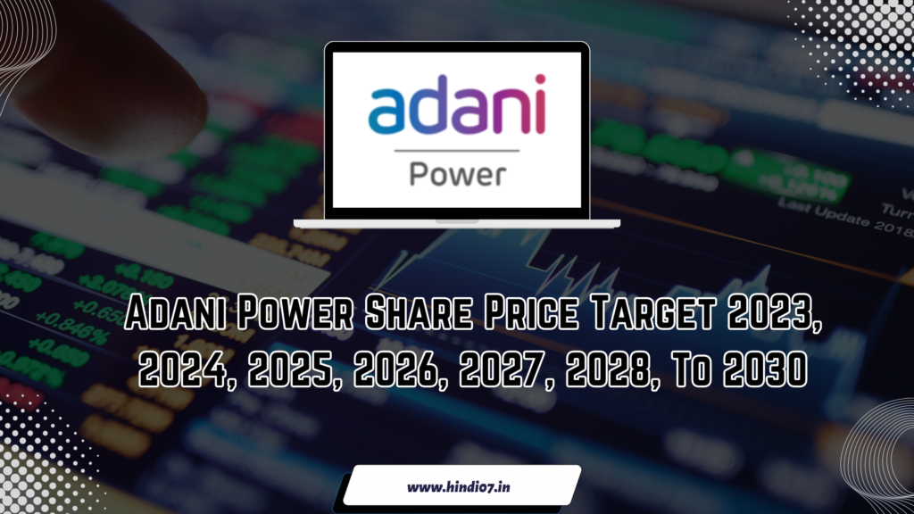 Adani Power Share Price Target 2023, 2024, 2025, 2026, 2027, 2028, To 2030