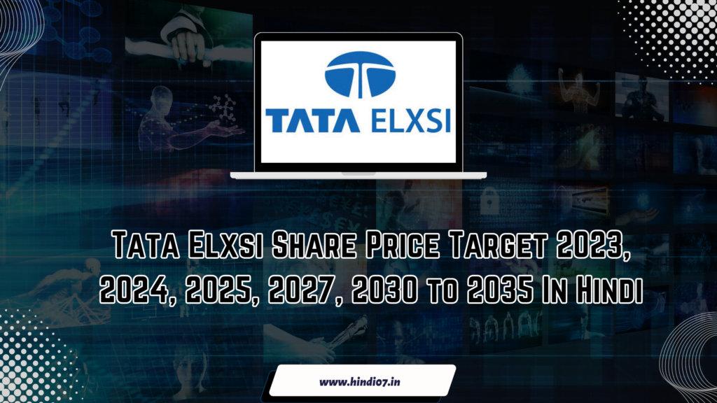 Tata Elxsi Share Price Target 2023, 2024, 2025, 2026, 2027, 2030 and 2035
